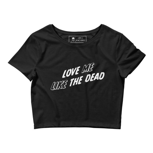 Love Me Like the Dead crop tee